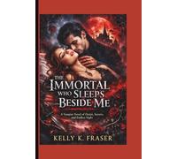 The Immortal Who Sleeps Beside Me: A Vampire Novel of Desire, Secrets, and Endless Night