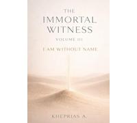 The Immortal Witness - Volume III: I Am Without a Name