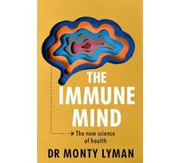 The Immune Mind: The fascinating BBC Radio 4 Book of the Week, uncovering the connection between the mind, immune system and microbiome