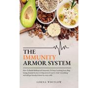 The Immunity Armor System: How To Build Bulletproof Immunity To Stop Catching Every Bug Going Around In Just 21 Days (even if you tried "everything" and still get knocked down by every cold).