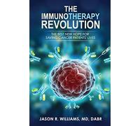 The Immunotherapy Revolution: The Best New Hope For Saving Cancer Patients' Lives