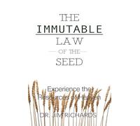 The Immutable Law of the Seed: Experience the Resources of Heaven