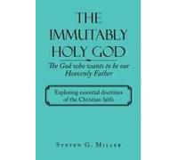 The Immutably Holy God The God Who Wants To Be Our Heavenly Father