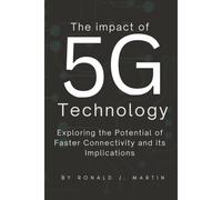 The Impact Of 5g Technology: Exploring The Potential Of Faster Connectivity And Its Implications