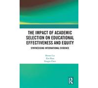 The Impact of Academic Selection on Educational Effectiveness and Equity Synthesising International Evidence - Binwei Lu - Routledge - ebook (ePub) - Livre