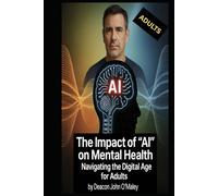 The Impact of "AI" on Mental Health: Navigating the Digital Age for Adults