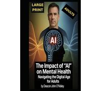 The Impact of "AI" on Mental Health:: Navigating the Digital Age for Adults