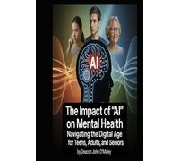 The Impact of “AI” on Mental Health: Navigating the Digital Age for Teens, Adults, and Seniors