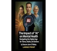 The Impact of "AI" on Mental Health: Navigating the Digital Age for Teens, Adults, and Seniors