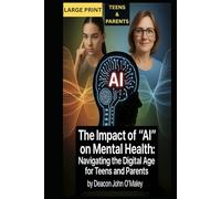 The Impact of “AI” on Mental Health:: Navigating the Digital Age for Teens and Parents