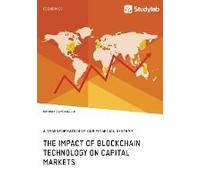 The Impact Of Blockchain Technology On Capital Markets. A Transformation Of Our Financial System?