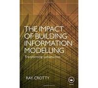 The Impact of Building Information Modelling: Transforming Construction Crotty, Ray (Auteur)