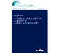 The impact of Directive 200529EC on Polish law on combating unfair competition - Peter Lang Group AG - Peter Lang Group AG - Livre en Anglais Peter Lang Group AGPeter Lang Group AG (Auteur)