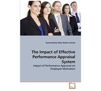 The Impact Of Effective Performance Appraisal System: Impact Of Performance Appraisal On Employee Motivation