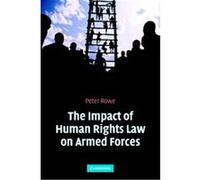 The Impact of Human Rights Law on Armed Forces P. J. Rowe, Peter Rowe (Auteur)