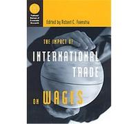 The Impact of International Trade Wages, National Bureau of Economic Research Conference Report