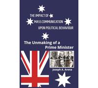 THE IMPACT OF MASS COMMUNICATION UPON POLITICAL BEHAVIOUR: THE UNMAKING OF A PRIME MINISTER