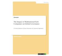 The Impact of Multinational Tech Companies on Global Governance: A Critical Analysis of Power Structures & Corporate Diplomacy