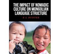 The Impact of Nomadic Culture on Mongolian Language Structure
