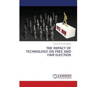 THE IMPACT OF TECHNOLOGY ON FREE AND FAIR ELECTION