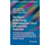 The Impact of the Energy Dependency on Critical Infrastructure Protection: Proceedings of the 5th International Conference on Central European ... Protection (ICCECIP 2023), Budapest, Hungary