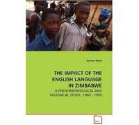 The Impact Of The English Language In Zimbabwe: A Phenomenological And Historical Study, 1980 - 1999