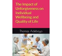 The Impact of Unforgiveness on Individual Wellbeing and Quality of Life
