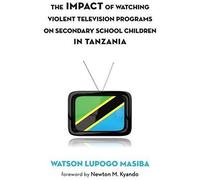 The Impact Of Watching Violent Television Programs On Secondary School Children In Tanzania