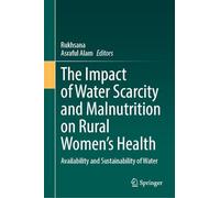The Impact of Water Scarcity and Malnutrition on Rural Women’s Health: Availability and Sustainability of Water