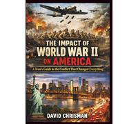 The Impact of World War II on America: A Teen's Guide to the Conflict That Changed Everything