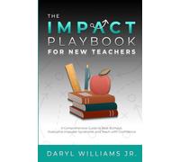 The Impact Playbook for New Teachers: A Comprehensive Guide to Overcome Imposter Syndrome, Beat Burnout, and Teach with Confidence