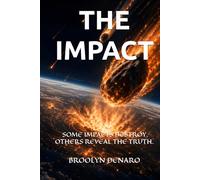 THE IMPACT - SOME IMPACTS DESTROY. OTHERS REVEAL THE TRUTH.