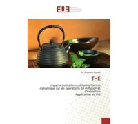 Thé Impacte du traitement hydro thermo dynamique sur les opérations de diffusion et d'extraction Applica - Dr. Zbigniew Czyzak - Universitaires Europeennes - broché - Etude
