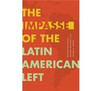 The Impasse of the Latin American Left by Jeffery R. Webber Jeffery R. Webber (Auteur)
