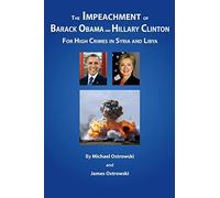 The Impeachment of Barack Obama and Hillary Clinton: for High Crimes in Syria and Libya
