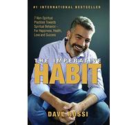 The Imperative Habit: 7 Non-Spiritual Practices Towards Spiritual Behavior - For Happiness, Health, Love And Success