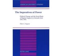 The Imperatives of Power: Political Change and the Social Basis of Regime Support in Grenada from 1951-1991
