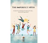 The imPerfect 40th: Accept the challenge of making this day... absolutely legendary!