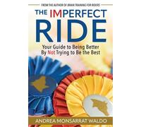 The Imperfect Ride Your Guide to Being Better By Not Trying to Be the Best - Andrea Waldo - Trafalgar Square Books - ebook (ePub) - Livre