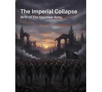 The Imperial Collapse: Birth Of The Volunteer Army