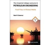 The Imperial College Lectures In Petroleum Engineering - Volume 5: Fluid Flow In Porous Media (Chemical Engineering) - [Livre en VO] Robert Wâ Zimmerman (Auteur)