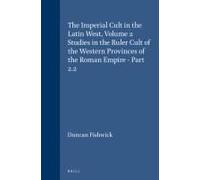 The Imperial Cult In The Latin West, Volume 2 Studies In The Ruler Cult Of The Western Provinces Of The Roman Empire - Part 2.2