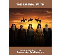 The Imperial Faith: Four Patriarchs, Three Queens, And Two Emperors