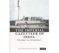 The Imperial Gazetteer of India (Vol 12) Einme to Gwalior