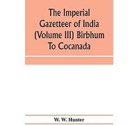 The Imperial Gazetteer Of India (Volume Iii) Birbhum To Cocanada