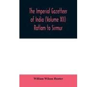The Imperial Gazetteer Of India (Volume Xii) Ratlam To Sirmur