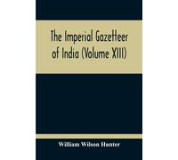 The Imperial Gazetteer Of India (Volume Xiii)