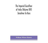 The Imperial Gazetteer Of India (Volume Xiv) Jaisalmer To Kara