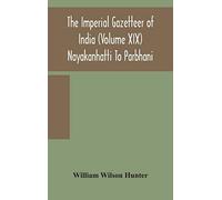 The Imperial Gazetteer Of India (Volume Xix) Nayakanhatti To Parbhani