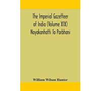 The Imperial Gazetteer Of India (Volume Xix) Nayakanhatti To Parbhani